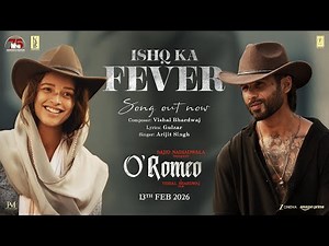 O’Romeo: Ishq Ka Fever | Shahid K, Triptii D | Sajid N | Vishal B | Gulzar | Arijit S | 13th Feb
