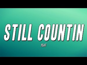 Yeat - Still Countin (Lyrics)
