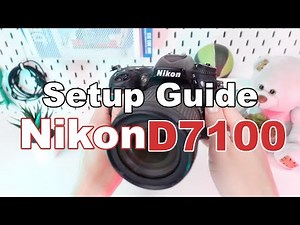 Nikon D7100: Essential Setup Guide for Begginers