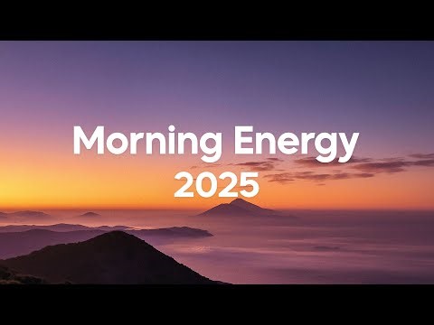 Morning Energy 2025 ☀️ Happy Music to Start Your Day | Chillout House Music Vibes