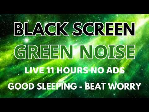 Beat Worry With Green Noise Sound For Good Sleeping - Beat Insomnia & Relax In 11 H | Black Screen