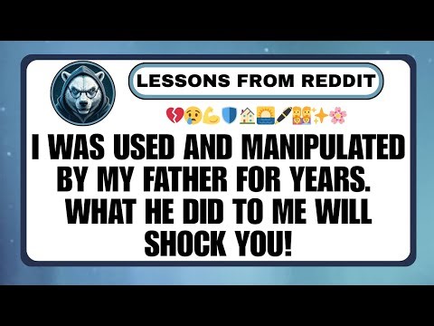 I was used and manipulated by my father for years. What he did to me will shock you!