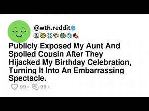 Publicly Exposed My Aunt And Spoiled Cousin After They Hijacked My Birthday Celebration, Turning...