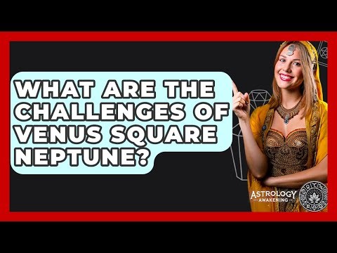 What Are The Challenges Of Venus Square Neptune? - Astrology Awakening