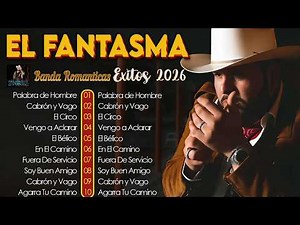 El Fantasma 2026 💚 Grandes Éxitos Románticos 🌹 Mix Completo de Canciones Nuevas | Álbum 2026