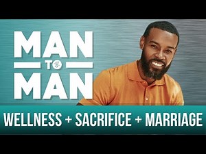 Man to Man: Wellness + Sacrifice + Marriage | Chance Brown | A Black Love Wellness Series