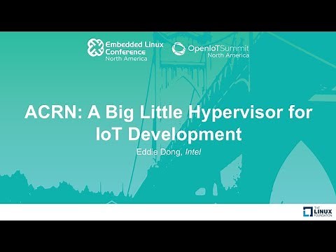 ACRN: A Big Little Hypervisor for IoT Development - Eddie Dong, Intel