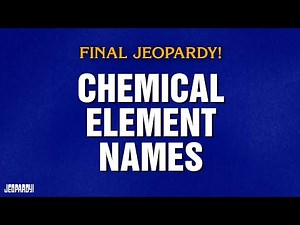 Chemical Element Names | Final Jeopardy! | JEOPARDY!