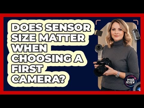 Does Sensor Size Matter When Choosing A First Camera?
