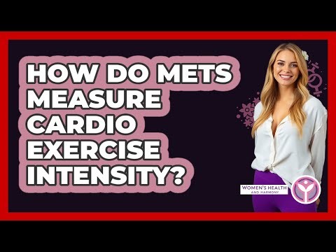 How Do METs Measure Cardio Exercise Intensity? - Women's Health and Harmony