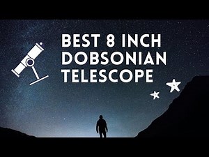 Best 8 Inch Dobsonian Telescope » This Is The One To Get!