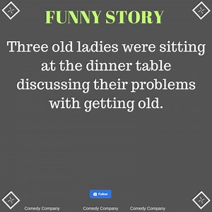 55K views · 1.1K reactions | Three old ladies were sitting at the dinner table discussing their problems with getting old. | Comedy Company | Facebook