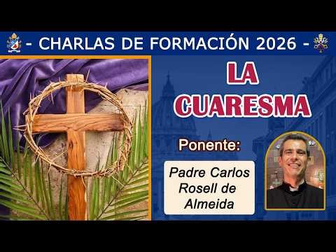 CHARLA: LA CUARESMA Padre Carlos Rosell (16/02/2026)