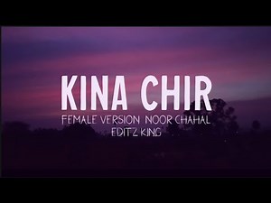 Kina chir | female version | Noor Chahal | EditzKing