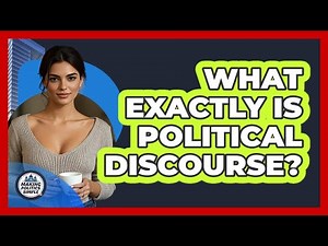 What Exactly Is Political Discourse? - Making Politics Simple