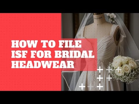 How To File ISF For Bridal Headwear