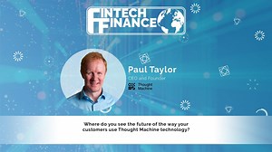 Paul Taylor, Thought Machine - Where do you see the future of the way your customers use Thought Machine technology?