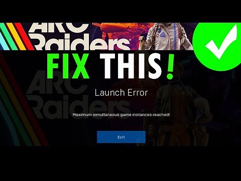 Fix ARC Raiders Launch Error Maximum Simultaneous Game Instances Reached