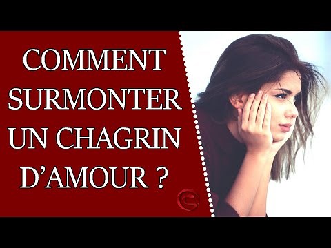 Comment surmonter un chagrin d'amour ?