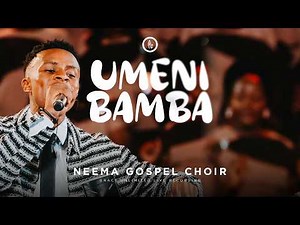Neema Gospel Choir - Umenibamba (Live Music Video)