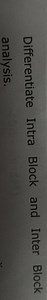 Differentiate Intra Block and Inter Block Analysis... | Filo