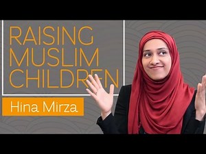 Raising Muslim Children in the West | Hina Mirza