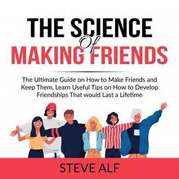 Science of Making Friends: The Ultimate Guide on How to Make Friends and Keep Them, Learn Useful