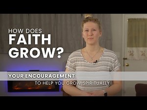 How Does Faith Grow? - Growing Spiritually