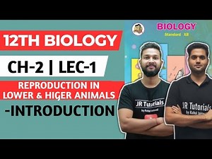 12th Biology | Chapter 2 | Reproduction in Lower & Higher Animals | Lecture 1 | Introduction |