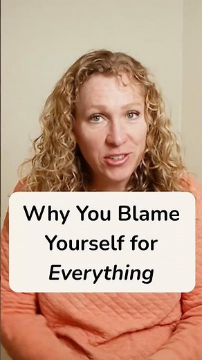 Why You Blame Yourself for Everything