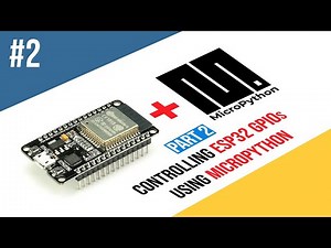 ESP32 MicroPython | Controlling ESP32 GPIOs using MicroPython [PART 2]