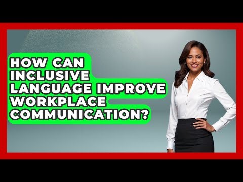 How Can Inclusive Language Improve Workplace Communication? - Office Wellness Insights