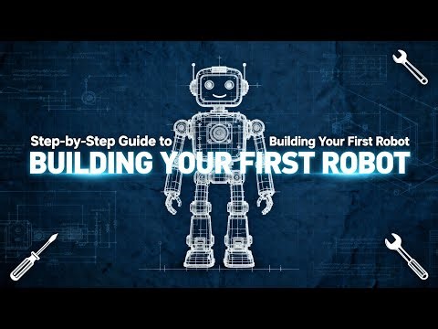 Step by Step Guide to Building Your First Robot