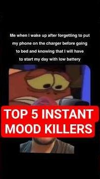 Top 5 MOOD KILLERS