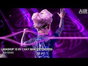 Mashup 15 in 1 - Nhạc Remix TikTok Triệu View Hay Nhất Hiện Nay ♫ Top 15 Nhạc TikTok Hay Nhất 2026
