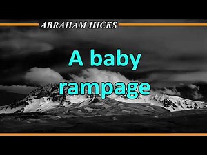 Abraham Hicks 2020 - A BABY RAMPAGE