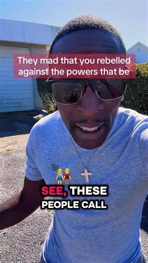 They mad that he would be able to against the powers that be | power