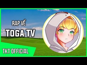 Rap Về Toga TV ( Sinh Tố Team ) - TKT Official