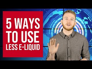 5 Ways to Use Less E-liquid | Vape Juice Tips
