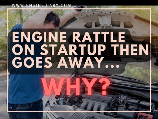 Engine Rattle On Startup Then Goes Away [Mystery Solved!] -