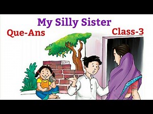 My Silly Sister | Questions-Answers, English For Class 3rd (NCERT) |