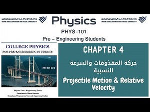 PHYS 101 || Chapter 4 : Motion in Two Dimensions || Projectile Motion & Relative Velocity