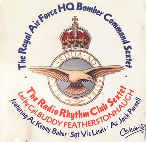 The Royal Air Force HQ Bomber Command Sextet / The Radio Rhythm Club Sextet Led By Cpl. Buddy FeatherStonaugh - The Royal Air Force HQ Bomber Command Sextet