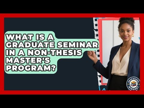 What Is A Graduate Seminar In A Non-thesis Master's Program? - Grad School Mindset