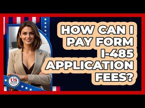 How Can I Pay Form I-485 Application Fees?