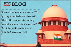Can a Hindu male execute a Will giving a limited estate to a wife if all other aspects including maintenance are taken care of? SC interprets Section 14 of Hindu Succession Act