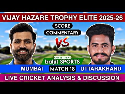 Score Commentary | Mumbai vs Uttarakhand Live | MUM vs UTK | Vijay Hazare Trophy Elite 2025-26