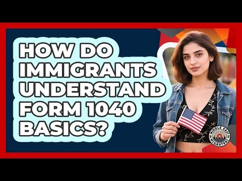How Do Immigrants Understand Form 1040 Basics?