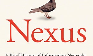 Nexus: A Brief History of Information Networks from the Stone Age to AI