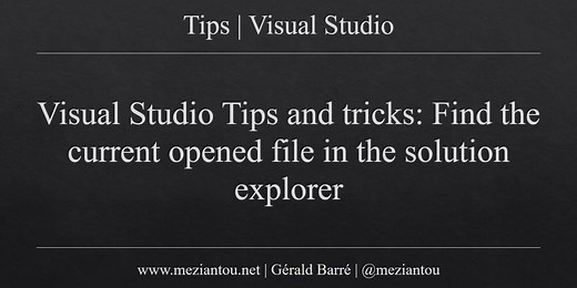 Visual Studio Tips and tricks: Find the current opened file in the solution explorer - Gérald Barré